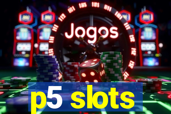 p5 slots